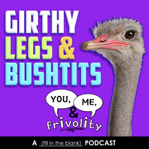 S1 E9: Girthy Legs & Bushtits (Bird Fears Be Cured!)