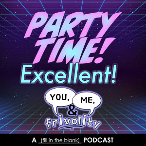 S1 E12: Party Time, Excellent!