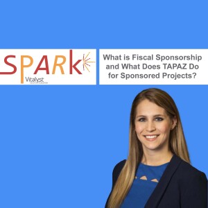 E126: What is Fiscal Sponsorship and What Does TAPAZ Do for Sponsored Projects?