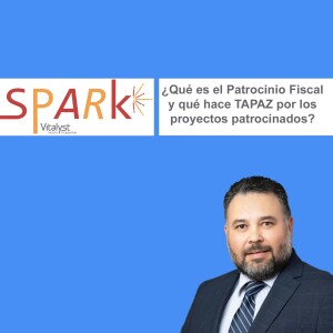 E128: ¿Qué es el Patrocinio Fiscal y qué hace TAPAZ por los proyectos patrocinados?