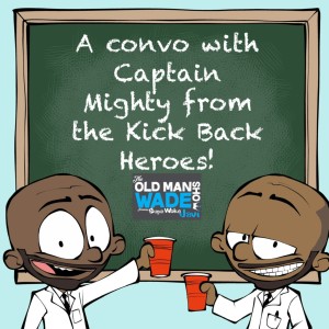 A convo with Captain Mighty from the Kick Back Heroes!