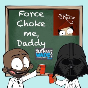Force Choke me Daddy!