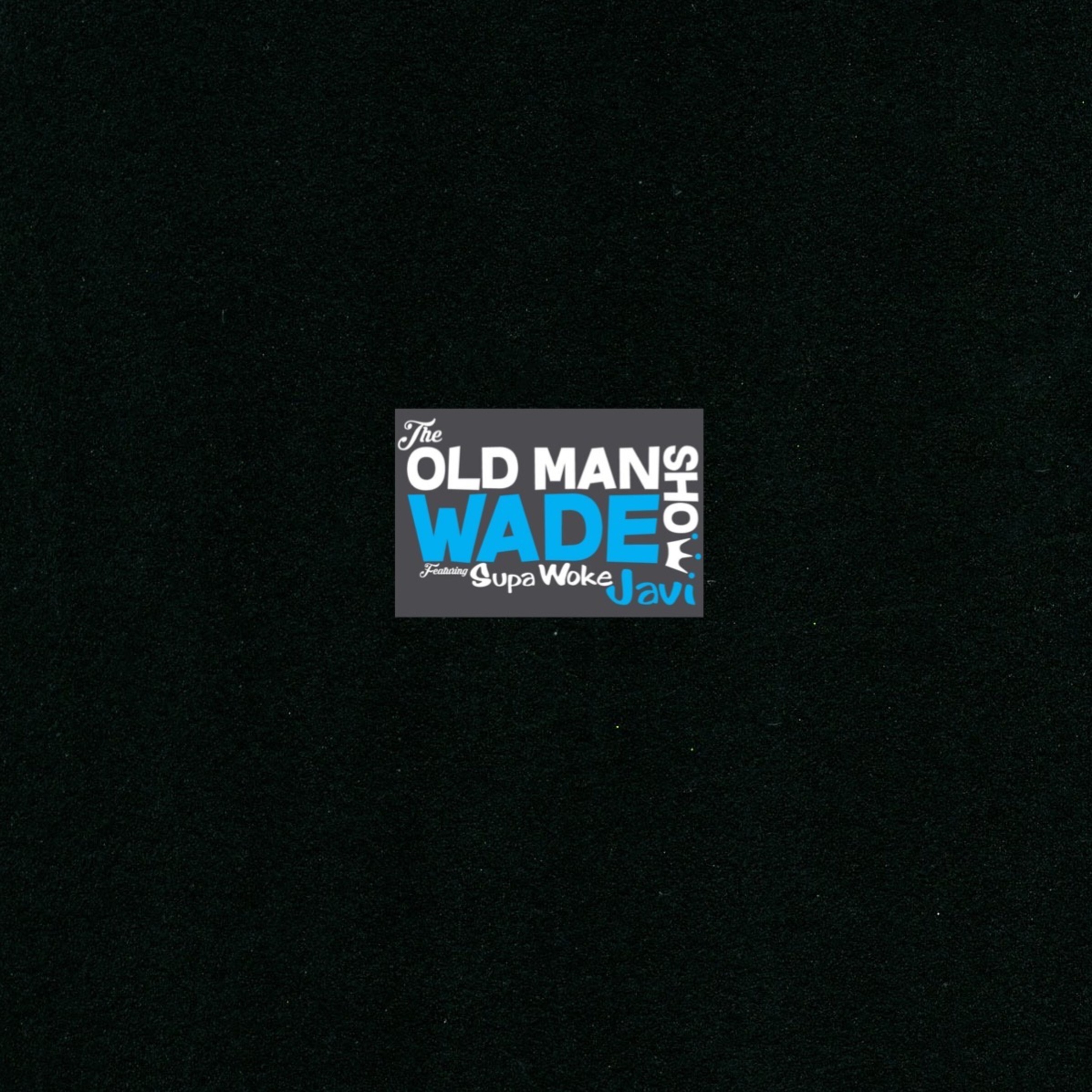 The Old Man Wade Show
