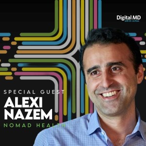 Nomad Health Revolutionizes Digital Healthcare w/ Alexi Nazem