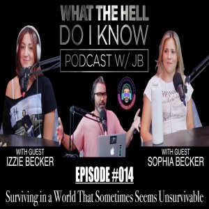 Episode #014 - Surviving a World that Sometimes seems Unsurvivable