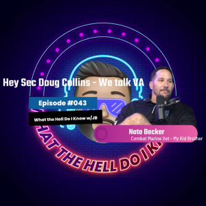 Episode #043 - Hey Sec Doug Collins - We Talk VA w/ Combat Vet Nate Becker