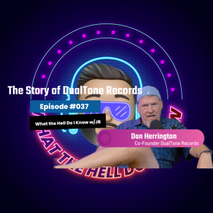 Episode #037 - The Story of DualTone Records - w/ Dan Herrington