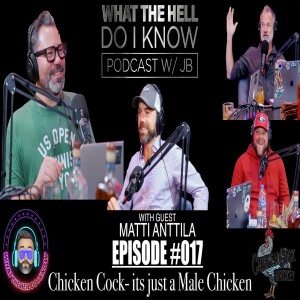 Episode #017 - Chicken Cock - It's just a Male Chicken