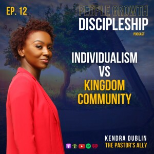 Episode 12: Embracing the Body of Christ: Moving from Individualism to Community