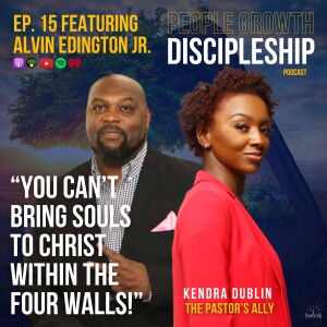 Episode 15: Beyond the Four Walls: Discipleship in the Streets featuring Alvin Edington Jr.