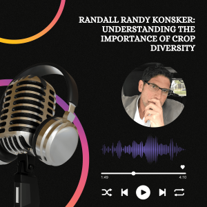 Randall Randy Konsker : Understanding the Importance of Crop Diversity