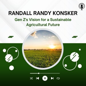 Randall Randy Konsker - Gen Z's Vision for a Sustainable Agricultural Future