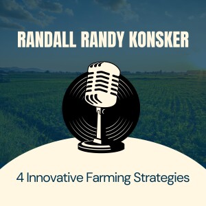 Randall Randy Konsker Shares 4 Innovative Farming Strategies
