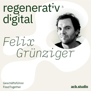 Episode 048: FoodTogether – Ein regeneratives Ernährungssystem – Felix Grünziger