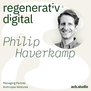 Episode 050: Anthropia Ventures – Impact Investing ist mehr als nur Kapital – Philip Haverkamp