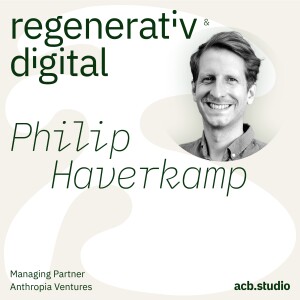 Episode 050: Anthropia Ventures – Impact Investing ist mehr als nur Kapital – Philip Haverkamp