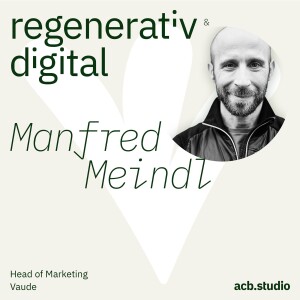 Episode 004: Vaude vom nachhaltigem zum zirkulären Geschäftsmodell - Manfred Meindl