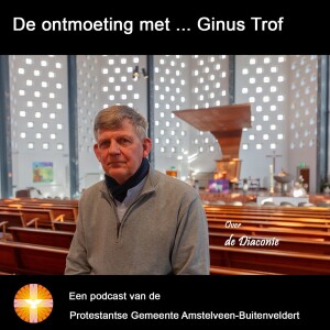 De ontmoeting met  ... Ginus Trof