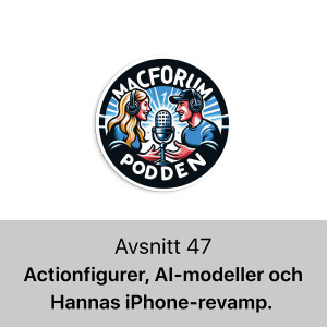 47. Actionfigurer, AI-modeller och Hannas iPhone-revamp