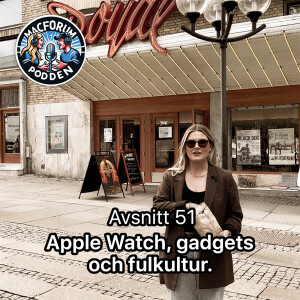 51. Apple Watch, gadgets och fulkultur