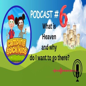 What is heaven and why do I want to go there? Podcast #6