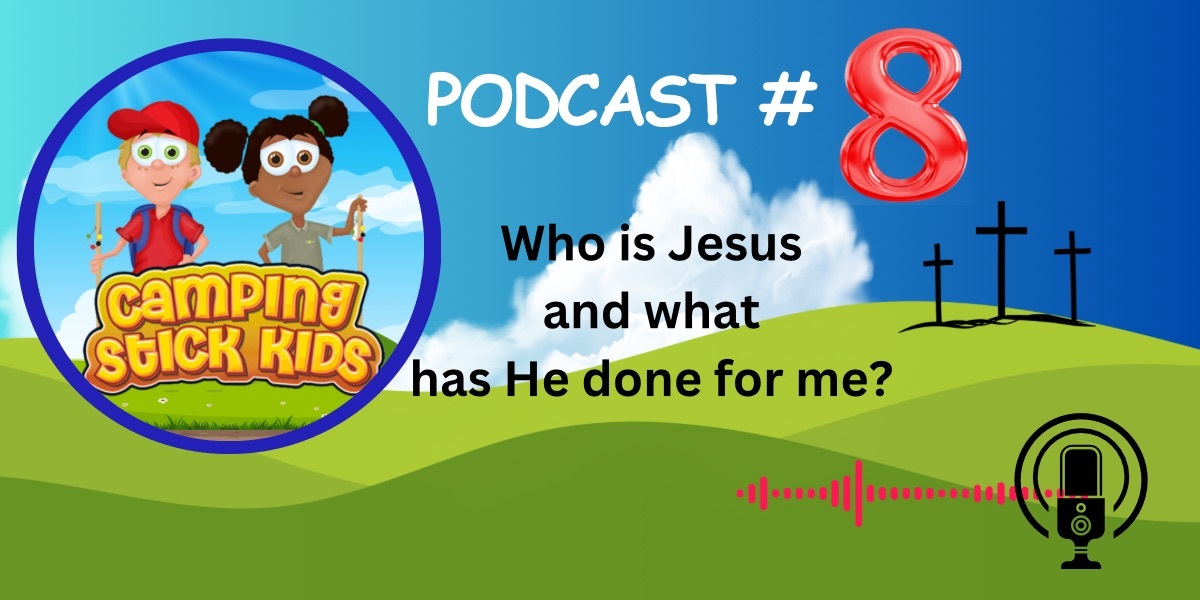 Who is Jesus and What has he done for me? Podcast #8