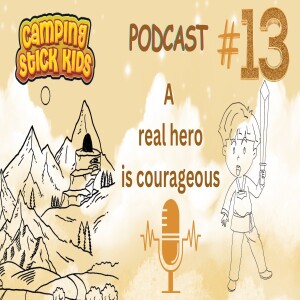 A Real Hero is Courageous: Podcast #13