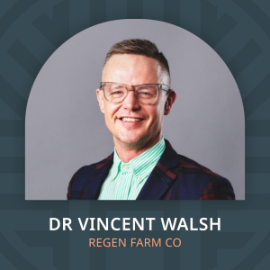 Dr Vincent Walsh, Regenerative Living Systems Expert and Head of Innovation at RegenFarmCo