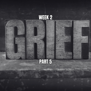 Overcoming Grief Session II Week 5