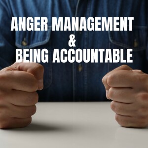 Anger Management: Being Accountable for Our Anger