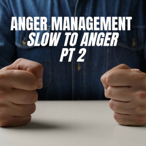 Anger Management: Slow to Anger Pt 2