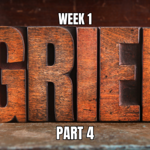 Overcoming Grief Session I Week 4