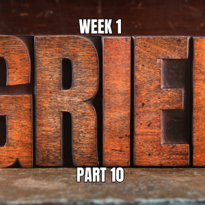 Overcoming Grief Session I Week 10