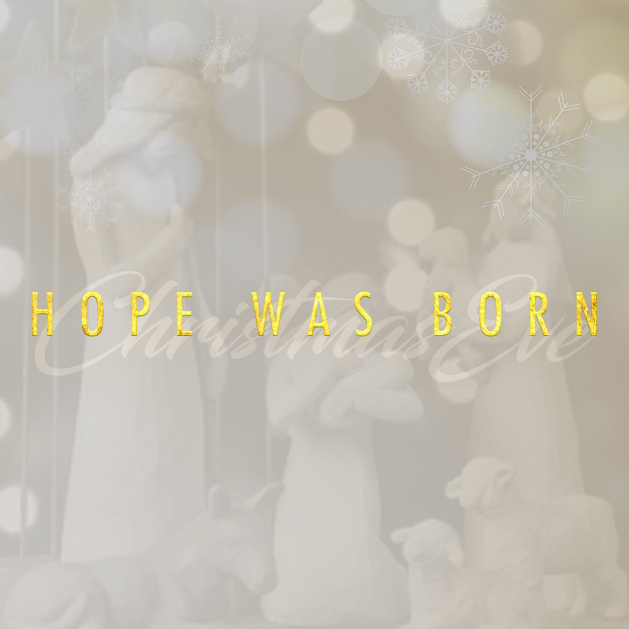Christmas Eve 2017 - Hope Was Born