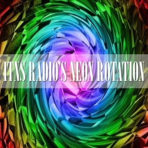 ITNS Radio’s Neon Rotation