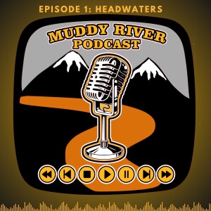 Episode 1 - Headwaters, the Start of Muddy River Tactical!