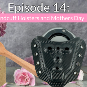 Handcuff Holsters - Mother's Day Weekend!