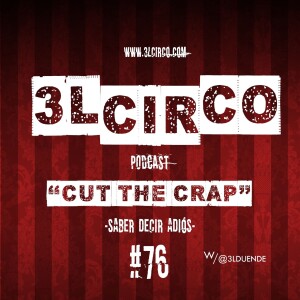 #76 - Cut the Crap / Saber decir adiós