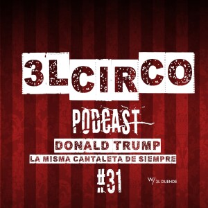 #31 - Donald Trump / La misma Cantaleta de Siempre