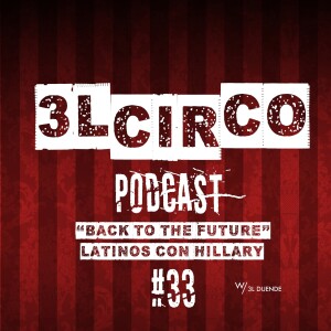 #33 - Volver al Futuro / Latinos con Hillary