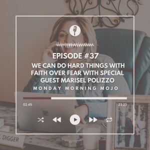 We Can Do Hard Things with Faith Over Fear with Special Guest Marisel Polizzo