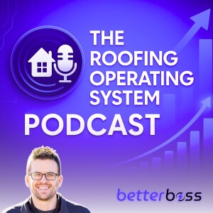 #9 - Inside the Systems Behind a Multi-Million Dollar Roofing Business