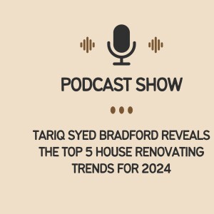 Tariq Syed Bradford Reveals the Top 5 House Renovating Trends for 2024