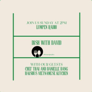Dish with David • David Weeks • Chef Thai & Danielle Dang (Haisous Vietnamese Kitchen)