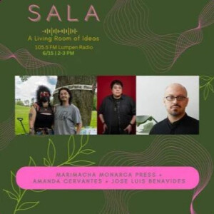 SALA • Marimacha Monarcha Press, Amanda Cevantes, & Jose Luis Benavides • S2 Ep3