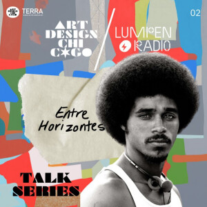 Art Design Chicago Talk Series • 02/27/2024 • "Entre Horizontes"