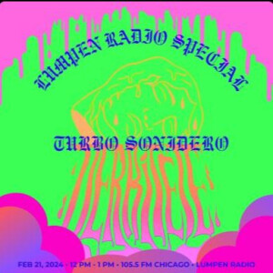 Lumpen Special • 2-21-2024 • Derritete Ft. Turbo Sonidero
