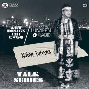 Art Design Chicago Talk Series • 03/27/2024 • "Native Futures"
