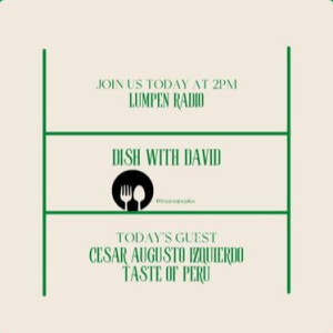 Dish with David • David Weeks • Cesar Augusto Izquierdo (Taste of Peru)