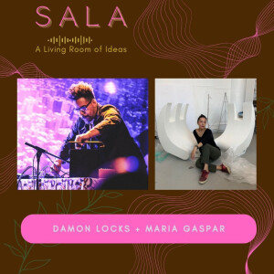 SALA • 11-04-23 • Damon Locks & Maria Gaspar • S1 Ep5